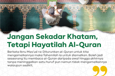 Jangan Sekadar Khatam, Tetapi Hayatilah Al-Quran